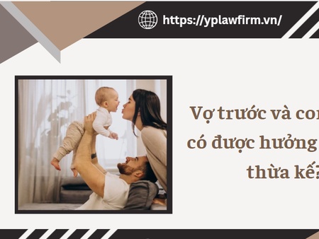 Vợ trước và con riêng có được hưởng tài sản thừa kế?