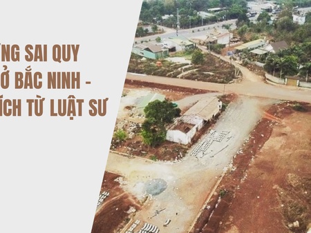 Xây dựng sai quy hoạch ở Bắc Ninh – Phân tích từ luật sư