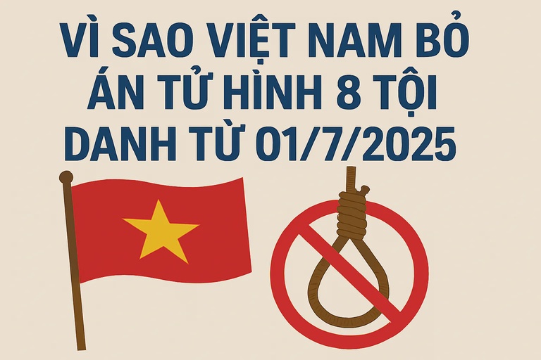 Vì sao Việt Nam bỏ án tử hình 8 tội danh từ ngày 01/7/2025?