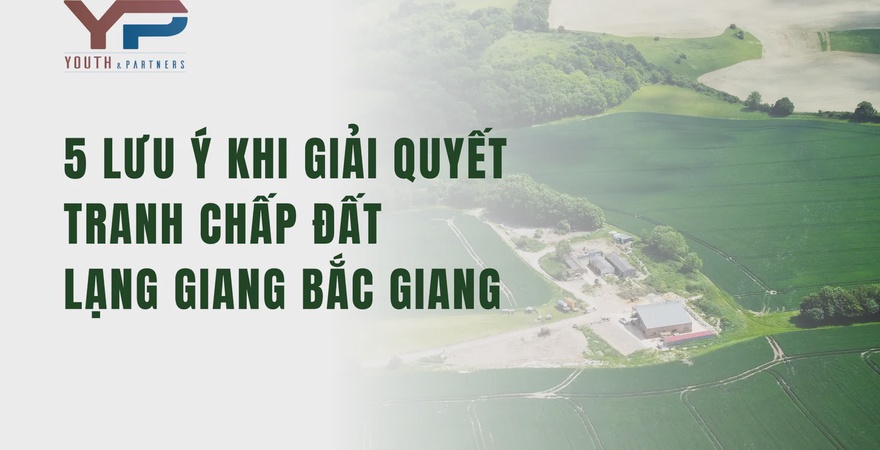 Khi giải quyết tranh chấp đất Lạng Giang Bắc Giang cần lưu ý những vấn đề pháp lý như thế nào để đảm bảo đúng luật, nhanh chóng, hiệu quả? Tìm hiểu ngay!