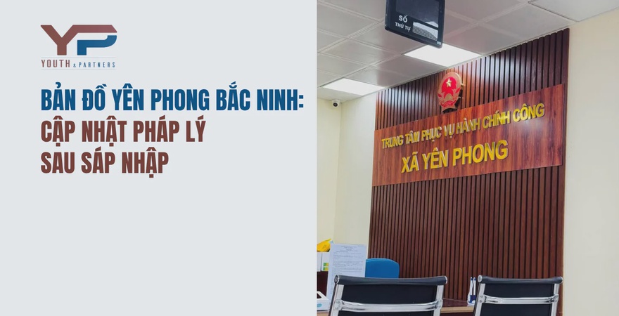 Khám phá bản đồ Yên Phong Bắc Ninh sau sáp nhập 2025: cập nhật pháp lý, lưu ý quan trọng và giải pháp tư vấn pháp lý hiệu quả từ luật sư của Y&P Law Firm.