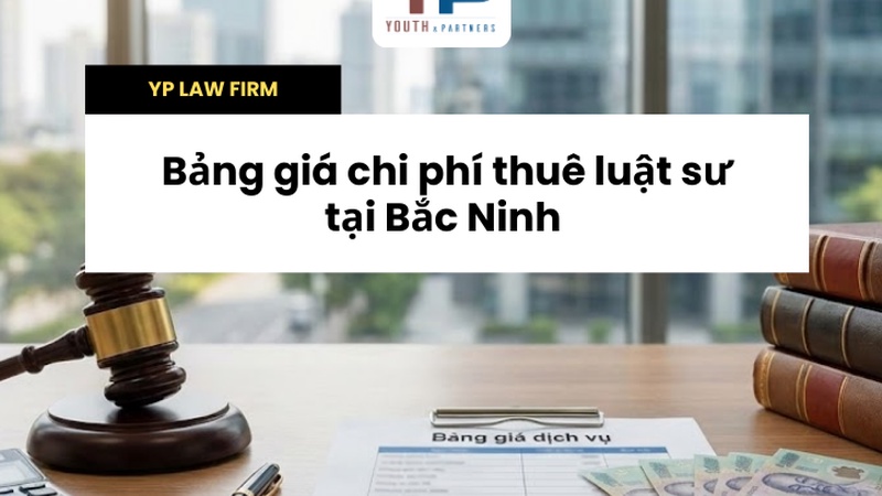 Tham khảo ngay bảng giá chi phí thuê luật sư tại Bắc Ninh từ 500k. Y&P Law Firm cung cấp giải pháp pháp lý trọn gói, minh bạch cho cá nhân, doanh nghiệp