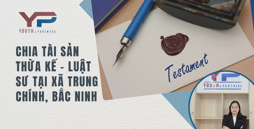 Luật sư tại Trung Chính, Bắc Ninh đồng hành trong mọi bước chia di sản thừa kế – tư vấn rõ ràng, xử lý tranh chấp hiệu quả, bảo vệ lợi ích tối đa cho thân chủ.