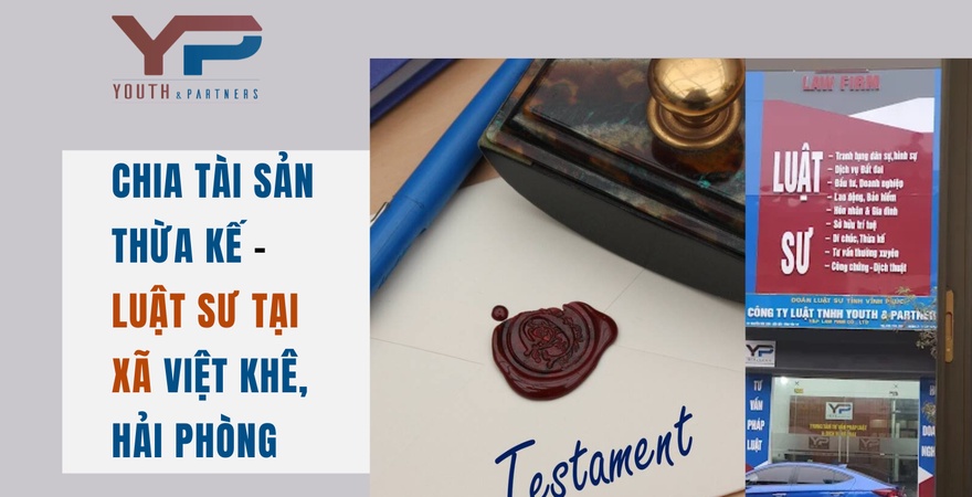 Tư vấn chia tài sản thừa kế tại xã Việt Khê, Hải Phòng bởi đội ngũ luật sư giàu kinh nghiệm. Hỗ trợ giải quyết tranh chấp, phân chia di sản đúng pháp luật.