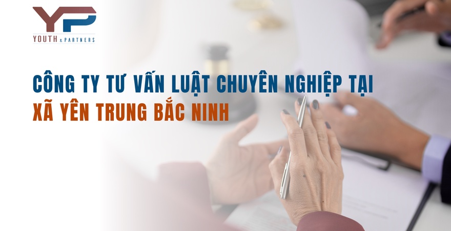 Với đội ngũ luật sư giàu kinh nghiệm và tận tâm, công ty tư vấn luật Y&P cung cấp dịch vụ pháp lý đầy đủ, tận tâm cho người dân xã Yên Trung, tỉnh Bắc Ninh.