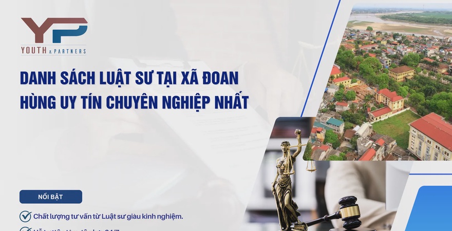 Bạn cần danh sách luật sư tại xã Đoan Hùng uy tín? Youth & Partners với đội ngũ Luật sư am hiểu địa phương, sẵn sàng bảo vệ quyền lợi hợp pháp của bạn.