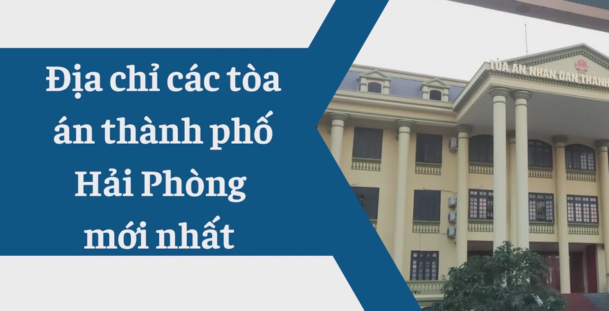Danh sách địa chỉ tòa án khu vực thành phố Hải Phòng theo Nghị quyết số 81/2025/UBTVQH15, cập nhật đầy đủ tên tòa, địa chỉ trụ sở, số điện thoại liên hệ.