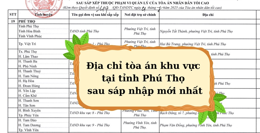 Danh sách địa chỉ tòa án khu vực tỉnh Phú Thọ mới nhất 2025, cập nhật đầy đủ tên tòa, địa chỉ trụ sở, số điện thoại liên hệ và phạm vi giải quyết vụ việc.