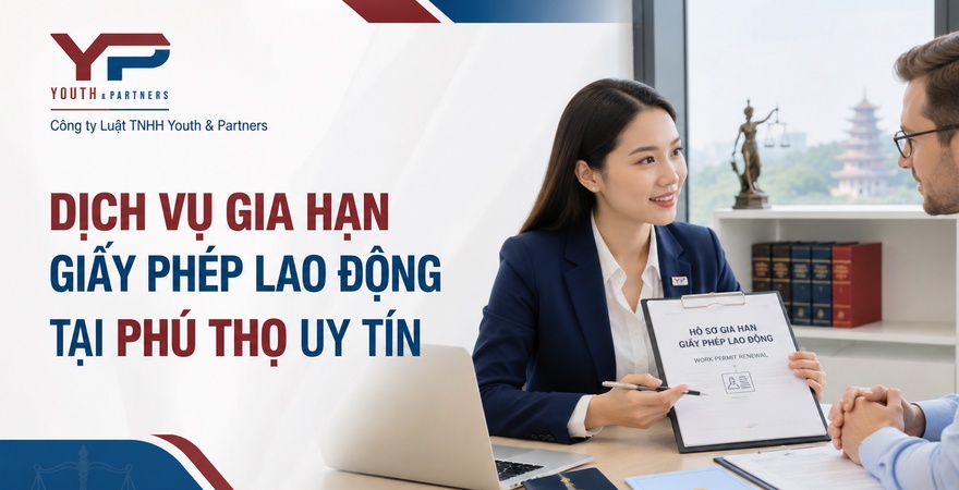 Gia hạn giấy phép lao động tại Phú Thọ uy tín cùng Youth & Partners, hỗ trợ đúng pháp lý, hạn chế rủi ro và tiết kiệm thời gian. Xem ngay dịch vụ hôm nay!