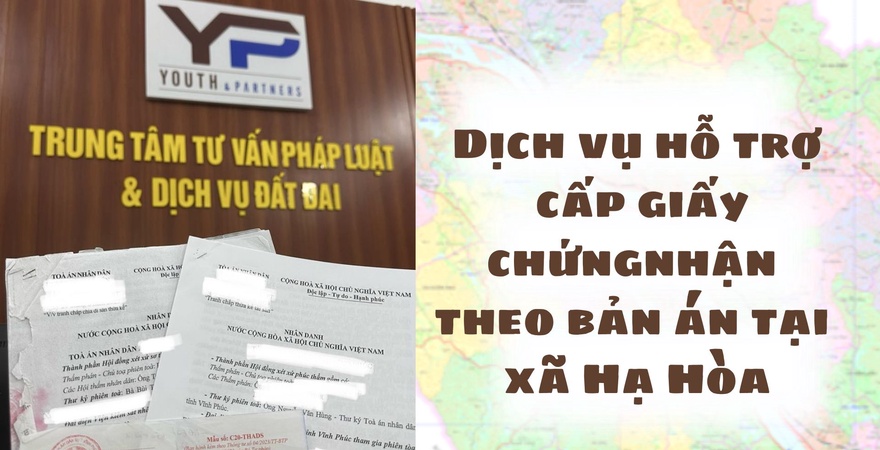 Cấp giấy chứng nhận theo bản án tại xã Hạ Hòa nhanh chóng, đúng quy định, được Công ty Luật TNHH Youth and Partners hỗ trợ trọn gói, đảm bảo quyền lợi tối đa.