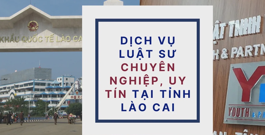 Dịch vụ luật sư chuyên nghiệp uy tín tại tỉnh Lào Cai, hỗ trợ tư vấn pháp lý nhanh chóng và chuẩn xác trong các lĩnh vực pháp lý, bảo vệ quyền lợi của cá nhân.