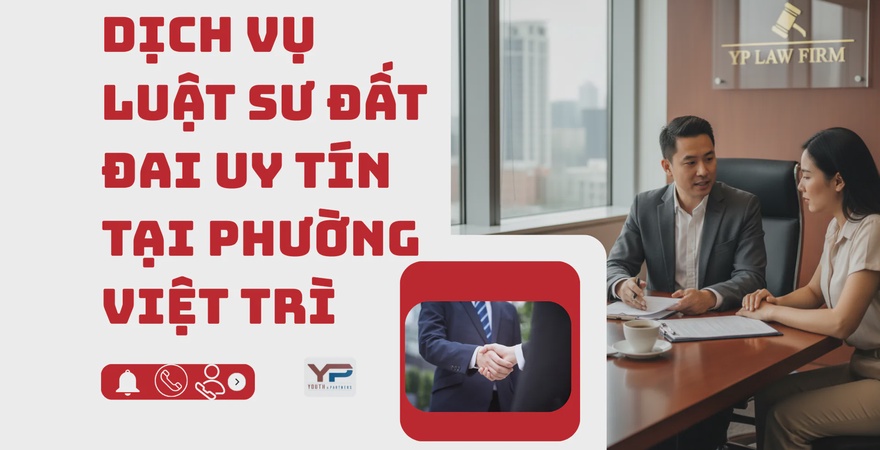 Luật sư đất đai uy tín Việt Trì. YP Law Firm chuyên giải quyết tranh chấp, thẩm định giao dịch bất động sản, hỗ trợ làm Sổ đỏ nhanh chóng an toàn, ảo vệ tối đa quyền lợi.