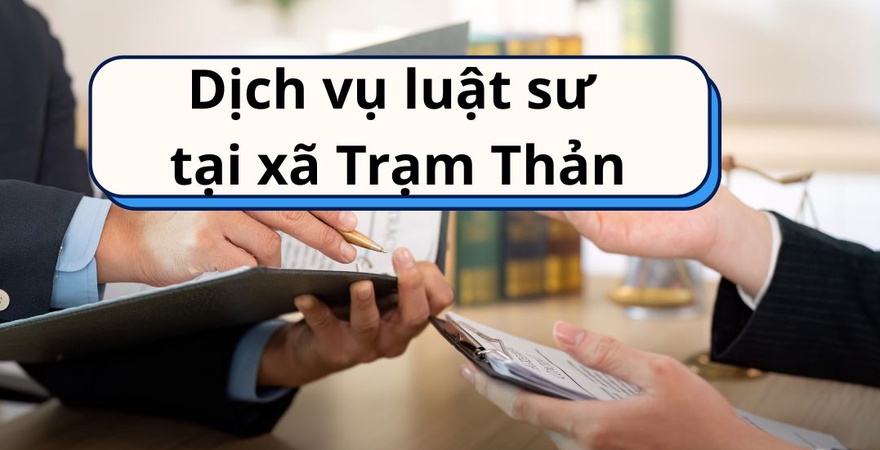 Dịch vụ luật sư tại xã Trạm Thản tư vấn pháp lý đất đai, hôn nhân, dân sự, doanh nghiệp, bảo vệ quyền lợi hợp pháp hiệu quả tại địa phương, uy tín, chất lượng.