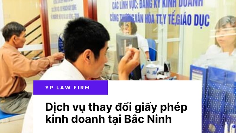 Y&P Law Firm cung cấp dịch vụ thay đổi giấy phép kinh doanh tại Bắc Ninh trọn gói, chuyên nghiệp, uy tín. Đảm bảo thủ tục chuẩn xác, tối ưu thời gian, chi phí.