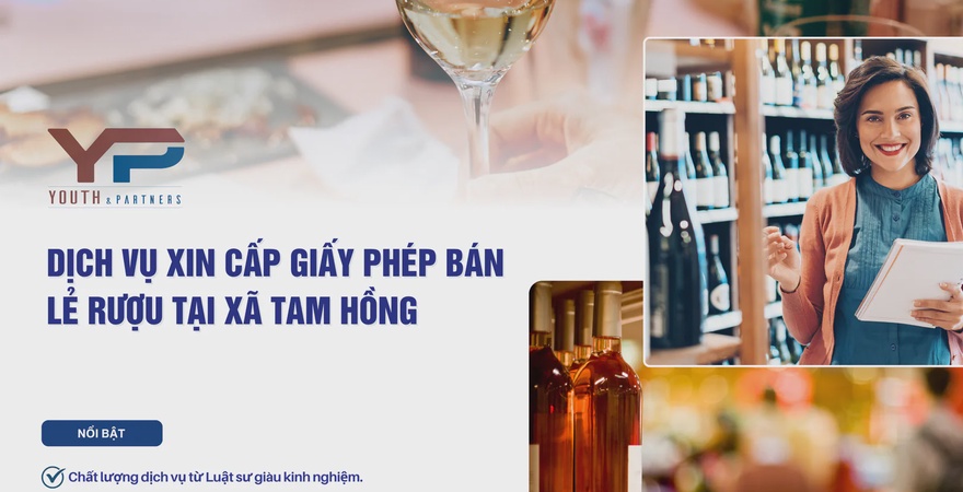 Dịch vụ xin cấp giấy phép bán lẻ rượu tại xã Tam Hồng, từ YP Law Firm nhanh chóng, chuyên nghiệp, tuân thủ pháp luật, giúp doanh nghiệp phát triển bền vững.