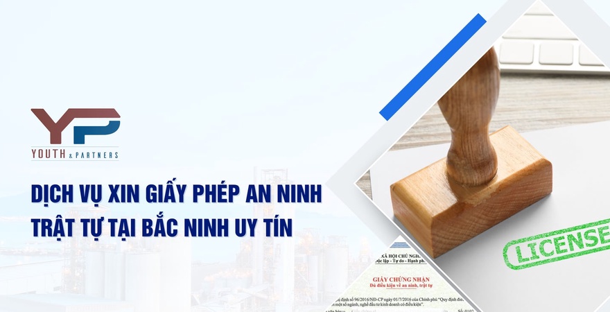 Dịch vụ xin giấy phép an ninh trật tự tại Bắc Ninh của Youth & Partners uy tín, trọn gói, hỗ trợ nhanh hồ sơ chuẩn pháp lý, bàn giao kết quả nhanh chóng.