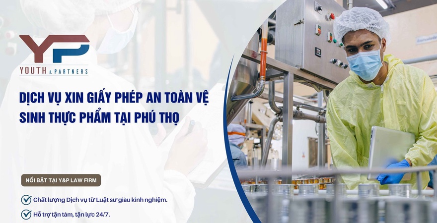 Dịch vụ xin giấy phép an toàn vệ sinh thực phẩm tại Phú Thọ chuyên nghiệp từ Youth & Partners. Liên hệ ngay với chúng tôi để cơ sở bạn hoạt động hợp pháp!