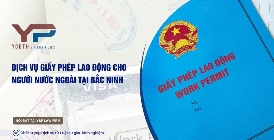 Dịch vụ giấy phép lao động cho người nước ngoài tại Bắc Ninh chuyên nghiệp. Y&P cam kết hỗ trợ trọn gói. Đọc ngay để biết chi tiết thủ tục, hồ sơ và báo giá!