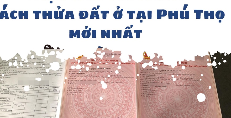 Diện tích tối thiểu tách thửa đất ở tại Phú Thọ: mỗi thửa mới phải đáp ứng diện tích và kích thước tối thiểu theo quy định, đảm bảo pháp lý và phù hợp quy hoạch