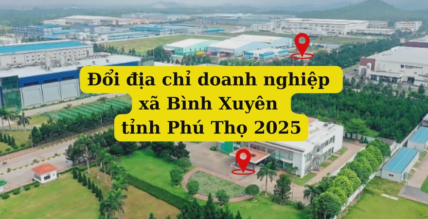 Hướng dẫn thủ tục đổi địa chỉ doanh nghiệp tại xã Bình Xuyên tỉnh Phú Thọ sau sáp nhập. Cập nhật quy định mới, tránh sai sót pháp lý, tiết kiệm thời gian.