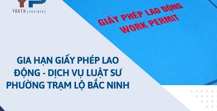 Dịch vụ gia hạn giấy phép lao động tại phường Trạm Lộ, Bắc Ninh giúp hỗ trợ lao động nước ngoài, doanh nghiệp tuân thủ pháp luật và tránh rủi ro xử phạt.