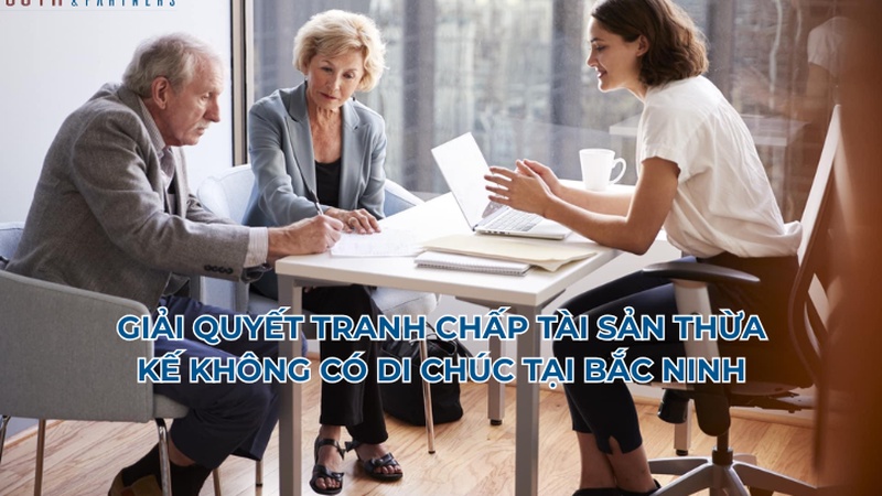 Tìm hiểu cách giải quyết tranh chấp tài sản thừa kế không có di chúc, quy trình khởi kiện và dịch vụ luật sư tại Bắc Ninh.