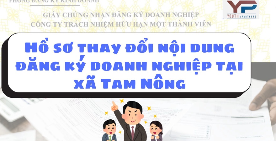 Hồ sơ thay đổi nội dung đăng ký doanh nghiệp tại xã Tam Nông cần soạn đúng quy định, gồm biểu mẫu chuẩn và giấy tờ liên quan để đảm bảo thủ tục suôn sẻ.