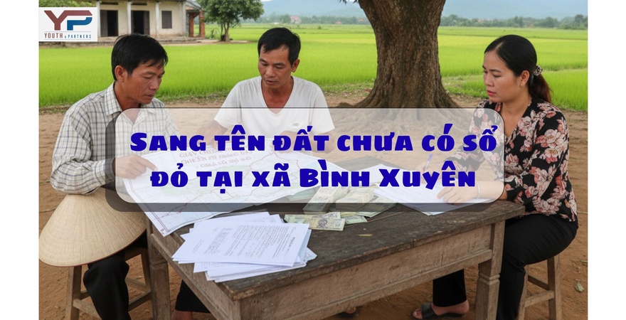 Thủ tục sang tên đất chưa có sổ đỏ tại Bình Xuyên trở nên dễ dàng và an toàn hơn bao giờ hết với dịch vụ chuyên nghiệp, tuân thủ pháp luật, bảo vệ tài sản.
