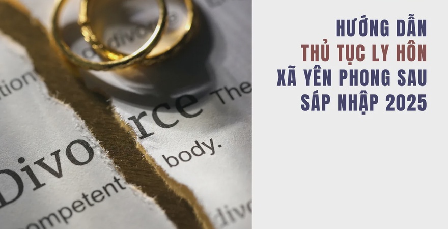 Hướng dẫn thủ tục ly hôn xã Yên Phong sau 1/7/2025: Tìm hiểu các bước, hồ sơ cần thiết và quy trình xử lý tại tòa án để nhanh chóng hoàn tất việc ly hôn