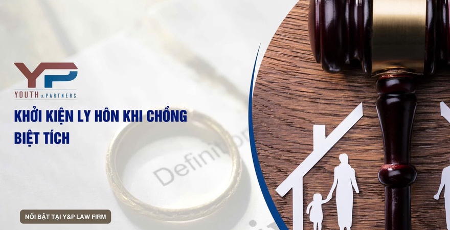 Bạn muốn khởi kiện ly hôn nhưng chồng biệt tích đã lâu? Xem ngay hướng dẫn pháp lý chi tiết, trình tự tuyên bố mất tích và giải pháp từ Công ty luật Y&P.