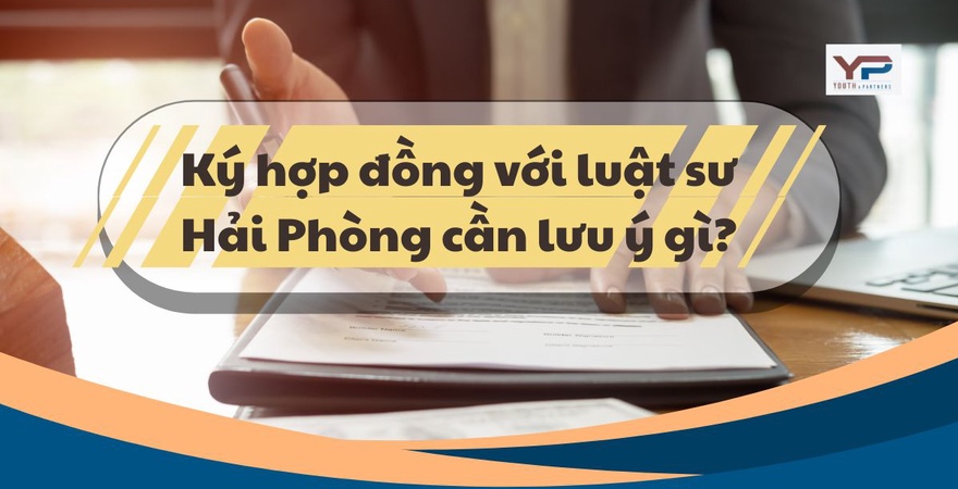 Ký hợp đồng với luật sư Hải Phòng cần lưu ý tư cách pháp lý, phạm vi công việc và thù lao rõ ràng. YP Law Firm cung cấp dịch vụ luật sư uy tín, bảo mật cao.