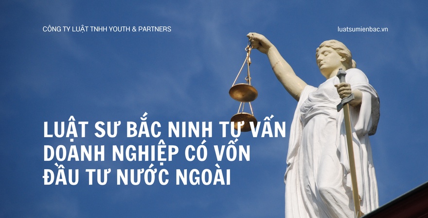 Dịch vụ Luật sư Bắc Ninh chuyên tư vấn doanh nghiệp có vốn đầu tư nước ngoài, hỗ trợ trọn gói thủ tục IRC, ERC, thuế, lao động giúp nhà đầu tư an tâm vận hành