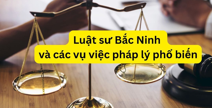 Luật sư Bắc Ninh hỗ trợ giải quyết tranh chấp đất đai, doanh nghiệp, lao động, hình sự tại địa phương, giúp xử lý nhanh chóng, hiệu quả và đúng quy định.
