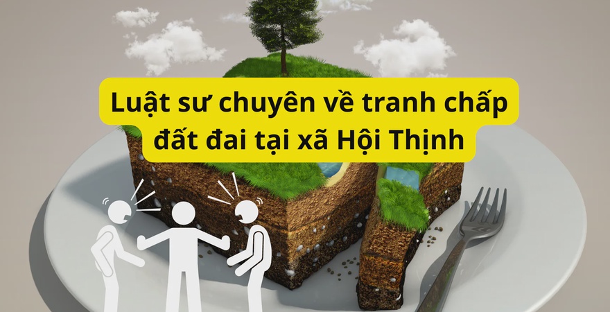Luật sư chuyên về tranh chấp đất đai tại xã Hội Thịnh, tư vấn tận tâm, bảo vệ quyền lợi hợp pháp, hỗ trợ giải quyết nhanh chóng, đúng quy định pháp luật.