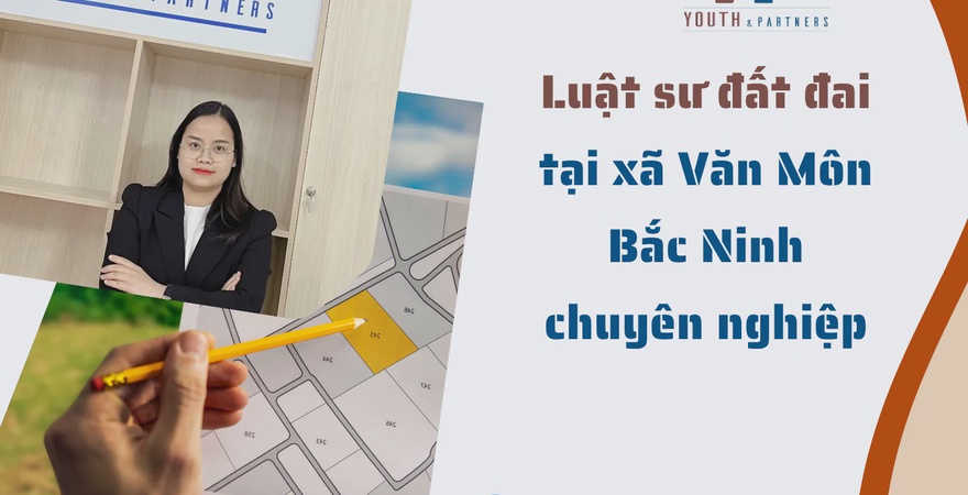 Tại xã Văn Môn, Y&P là lựa chọn đáng tin cậy khi cần luật sư đất đai chuyên nghiệp hỗ trợ trong giải quyết tranh chấp, thực hiện giao dịch bất động sản.