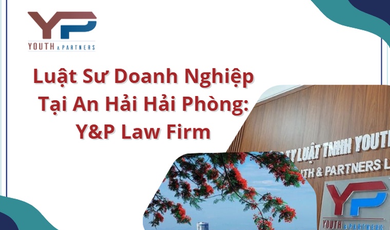 Tìm luật sư doanh nghiệp tại An Hải, Hải Phòng? Youth & Partners cung cấp giải pháp pháp lý toàn diện, chuyên nghiệp, bảo vệ tối đa quyền lợi cho doanh nghiệp.