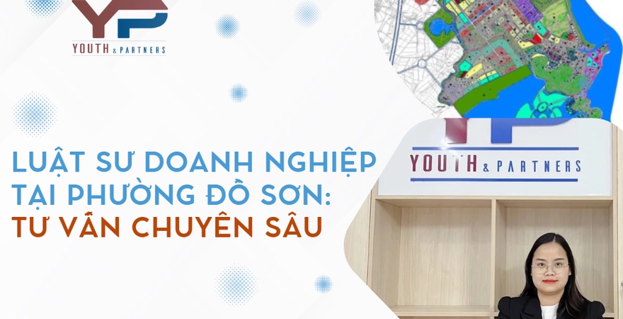 Bài viết phân tích vai trò luật sư doanh nghiệp và giới thiệu giải pháp pháp lý toàn diện từ Công ty Luật Youth & Partners, đối tác tin cậy tại Đồ Sơn.
