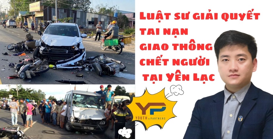 Giải quyết tai nạn giao thông chết người tại xã Yên Lạc. Dịch vụ luật sư chuyên nghiệp từ  Youth and Partners hỗ trợ bạn toàn diện về mọi thủ tục pháp lý.