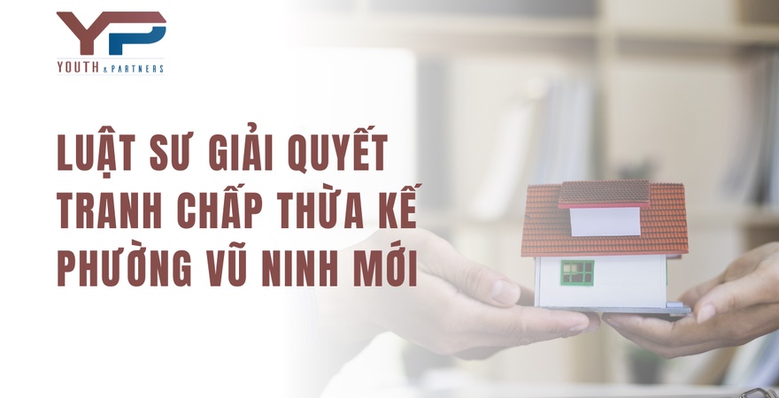 Giải quyết tranh chấp thừa kế phường Vũ Ninh mới hiệu quả với dịch vụ tư vấn pháp lý chuyên nghiệp, đảm bảo quyền lợi của bạn và bảo vệ tài sản hợp pháp!