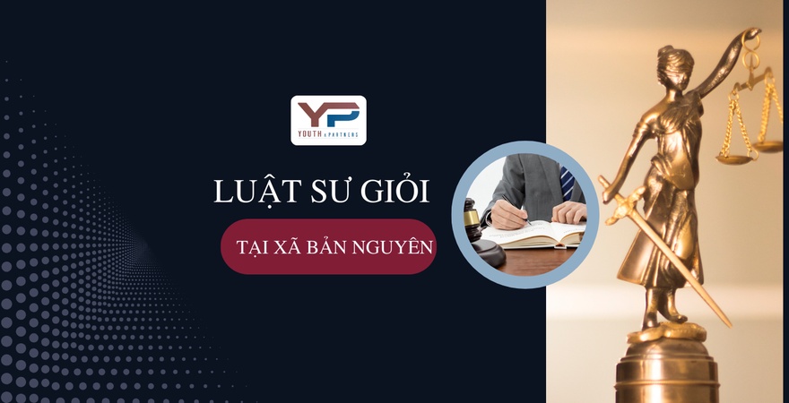 Luật sư giỏi tại xã Bản Nguyên tư vấn, hỗ trợ giải quyết tranh chấp dân sự, hình sự, doanh nghiệp nhanh chóng, đúng pháp luật, bảo vệ quyền lợi hợp pháp.