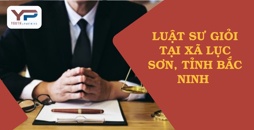 Góc nhìn chuyên môn về luật sư giỏi tại xã Lục Sơn, Bắc Ninh: năng lực hành nghề, kinh nghiệm thực tiễn, phương pháp tư vấn và giá trị pháp lý mang lại.