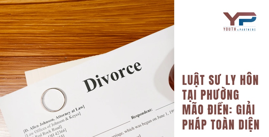 Dịch vụ luật sư ly hôn tại phường Mão Điền từ Youth & Partners. Hỗ trợ ly hôn thuận tình, đơn phương, tranh chấp tài sản, quyền nuôi con. Chuyên nghiệp, bảo mật
