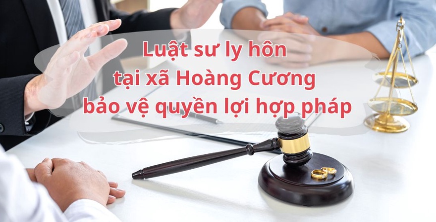 Luật sư ly hôn tại xã Hoàng Cương tư vấn ly hôn thuận tình, đơn phương, tranh chấp nuôi con, chia tài sản đúng luật, bảo vệ quyền lợi hợp pháp uy tín.
