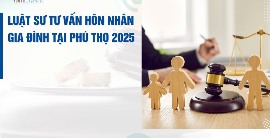 Youth & Partners - Dịch vụ tư vấn hôn nhân gia đình chuyên nghiệp tại Lâm Thao, Phú Thọ. Luật sư giàu kinh nghiệm, giải pháp pháp lý hiệu quả và chuyên nghiệp