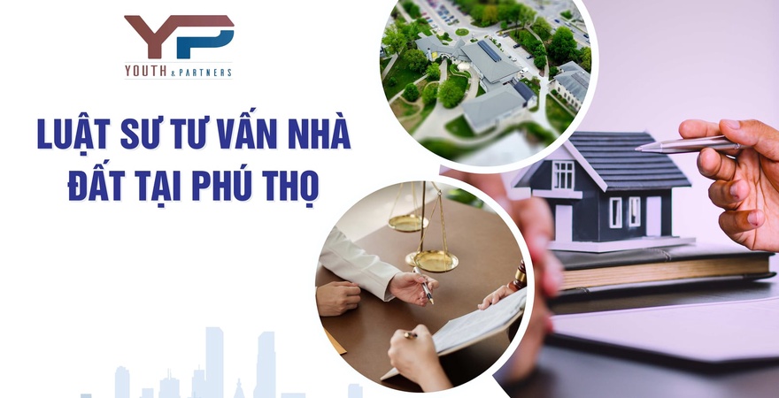 Youth & Partners Law Firm - Chuyên tư vấn pháp lý nhà đất Việt Trì, Phú Thọ. Đội ngũ luật sư giàu kinh nghiệm, đảm bảo giao dịch hợp pháp, minh bạch, hiệu quả.