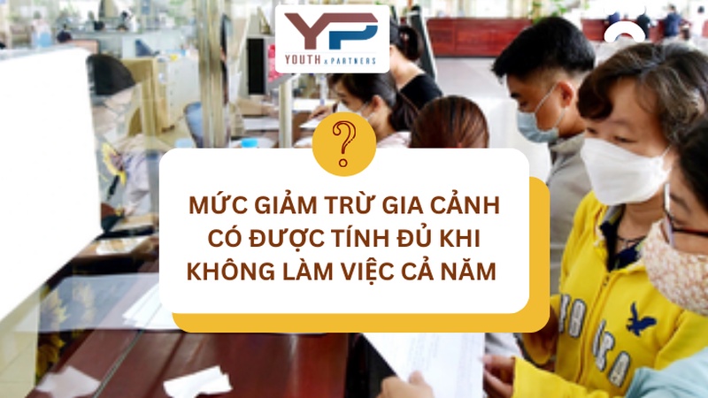 Mức giảm trừ gia cảnh có được tính đủ 12 tháng khi người lao động không làm việc trọn năm? Phân tích quy định pháp luật thuế thu nhập cá nhân hiện hành.