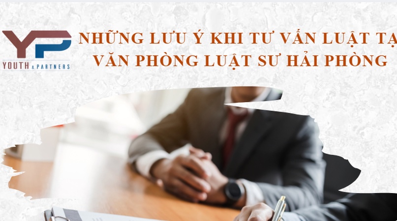 Hướng dẫn lưu ý khi tư vấn luật và cách chọn văn phòng luật sư Hải Phòng uy tín. Dịch vụ pháp lý chuyên nghiệp từ Y&P giúp bảo vệ tối đa lợi ích khách hàng.