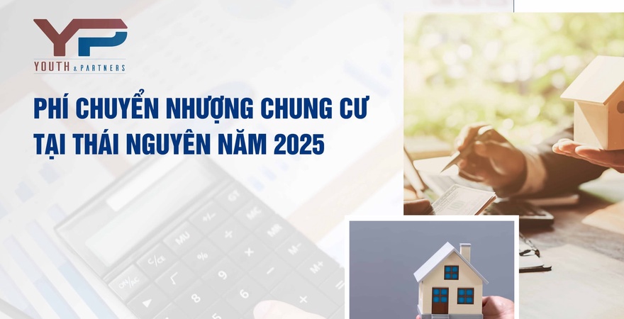 Hướng dẫn chi tiết phí chuyển nhượng chung cư tại Thái Nguyên 2025: thuế TNCN, lệ phí trước bạ, thẩm định hồ sơ, cấp Sổ hồng. Youth & Partners hỗ trợ pháp lý minh bạch.