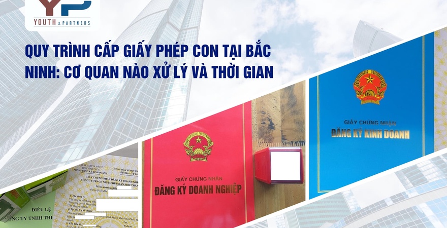 Quy trình cấp giấy phép con tại Bắc Ninh: Cơ quan nào xử lý, thời gian bao lâu? Đọc ngay bài viết để biết thêm thông tin chi tiết và dịch vụ từ Y&P Law Firm!