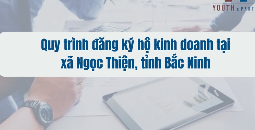 Việc nắm vững quy trình đăng ký hộ kinh doanh tại xã Ngọc Thiện, tỉnh Bắc Ninh là bước đi chiến lược giúp các cá nhân và hộ gia đình khởi sự kinh doanh thuận lợi, đúng quy định pháp luật.